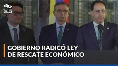 Gobierno radica en el Congreso la Ley de Rescate Económico