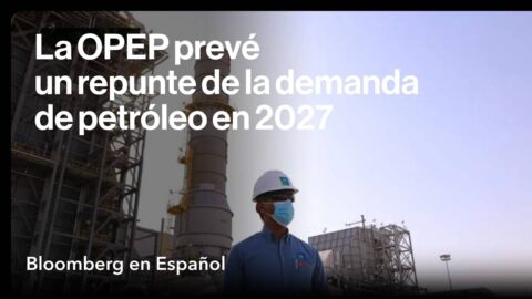 La OPEP prevé repunte de la demanda petrolera en 2027
