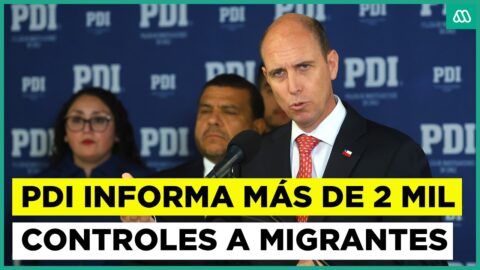 PDI fiscaliza a más de 2.000 extranjeros en las 16 regiones